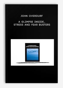 John Overdurf – A Glimpse Inside… Stress and Fear Busters