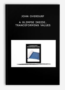 John Overdurf – A Glimpse Inside… TranceForming Values