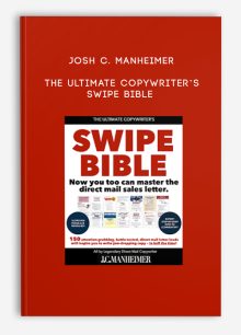 Josh C. Manheimer – The Ultimate Copywriter’s Swipe Bible