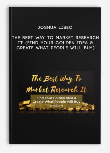 Joshua Lisec – The Best Way To Market Research It (Find Your Golden Idea & Create What People Will Buy)