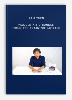 Kam Yuen – Module 7-8-9 Bundle: Complete Training Package