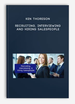 Ken Thoreson – Recruiting, Interviewing and Hiring Salespeople