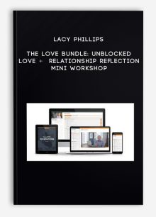 Lacy Phillips – The Love Bundle: Unblocked Love + Relationship Reflection Mini Workshop
