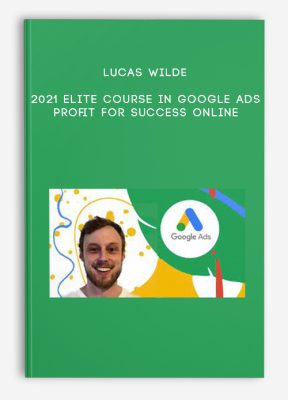Lucas Wilde – 2021 Elite Course In Google Ads – Profit for Success Online