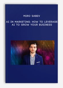 Miro Sabev – AI in Marketing: How to Leverage AI to Grow Your Business