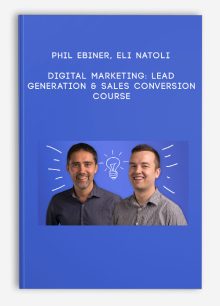 Phil Ebiner, Eli Natoli – Digital Marketing: Lead Generation & Sales Conversion Course