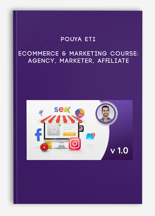Pouya Eti – Ecommerce & Marketing course: Agency, Marketer, Affiliate