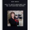 Rita Smith – How To Write Headlines Like The Copywriting Masters