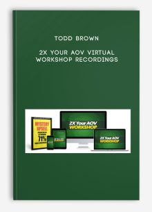 Todd Brown - 2X Your AOV Virtual Workshop Recordings