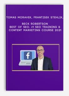 Tomas Moravek, Frantisek Stehlik, Beck Robertson – BEST of SEO: #1 SEO Training & Content Marketing Course 2021