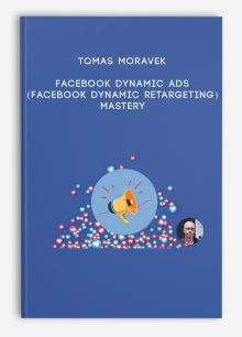 Tomas Moravek – Facebook Dynamic Ads (Facebook Dynamic Retargeting) MASTERY