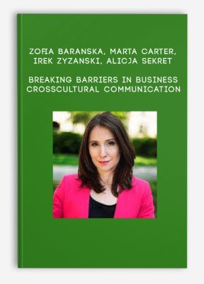 Zofia Baranska, Marta Carter, Irek Zyzanski, Alicja Sekret – Breaking barriers in business – crosscultural communication