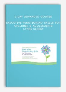 2-Day Advanced Course: Executive Functioning Skills for Children & Adolescents - Lynne Kenney