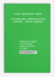 3-Day Advanced Grief Counseling Certification Course - Diana Sebzda