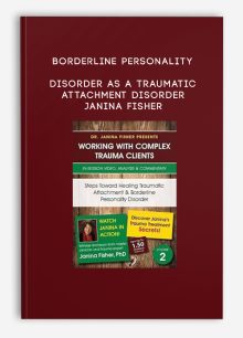 Borderline Personality Disorder as a Traumatic Attachment Disorder - Janina Fisher