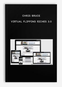 Chris Bruce – Virtual Flipping Riches 3.0