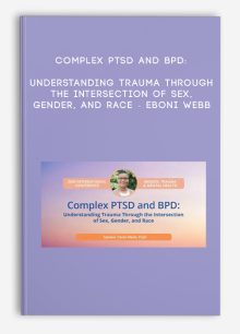 Complex PTSD and BPD: Understanding Trauma Through the Intersection of Sex, Gender, and Race - Eboni Webb