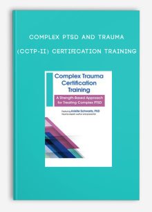 Complex PTSD and Trauma (CCTP-II) Certification Training