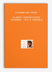 Counseling Grief Clients Certification Training - Joy R. Samuels