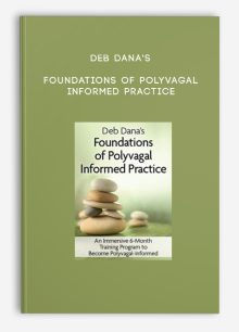 Deb Dana's Foundations of Polyvagal Informed Practice