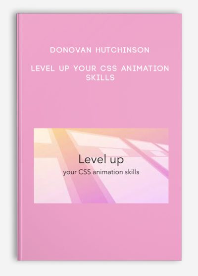 Donovan Hutchinson – Level Up your CSS Animation Skills