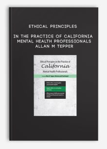 Ethical Principles in the Practice of California Mental Health Professionals - Allan M Tepper