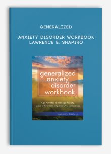 Generalized Anxiety Disorder Workbook - Lawrence E. Shapiro