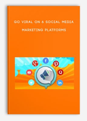 Go Viral on 6 Social Media Marketing Platforms