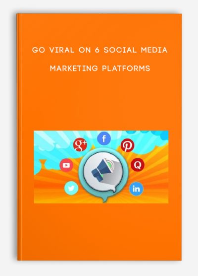 Go Viral on 6 Social Media Marketing Platforms