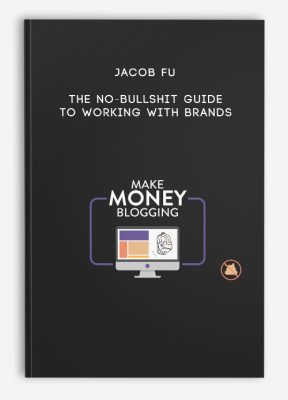 Jacob Fu – THE NO-BULLSHIT GUIDE TO WORKING WITH BRANDS