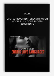 Jaiya - Erotic Blueprint Breakthrough - Module 2 - Core Erotic Blueprints