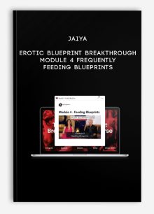 Jaiya - Erotic Blueprint Breakthrough - Module 4 - Frequently Feeding Blueprints