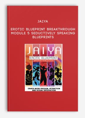 Jaiya - Erotic Blueprint Breakthrough - Module 5 - Seductively Speaking Blueprints