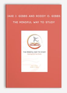 Jake J. Gibbs and Roddy O. Gibbs - The Mindful Way To Study
