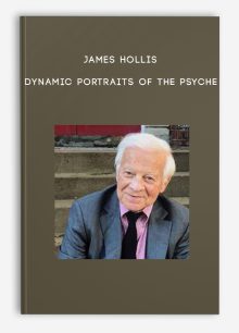 James Hollis - Dynamic Portraits of the Psyche