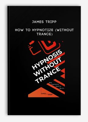 James Tripp - How to Hypnotize (Without Trance)