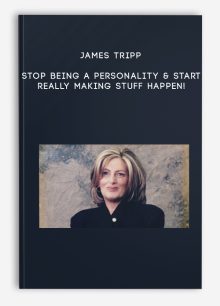 James Tripp - Stop Being a Personality & Start REALLY Making Stuff Happen!