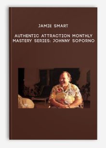Jamie Smart: Authentic Attraction Monthly Mastery Series: Johnny Soporno