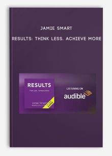 Jamie Smart - Results: Think Less. Achieve More