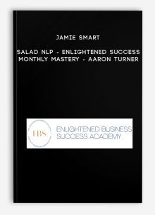 Jamie Smart - Salad NLP - Enlightened Success Monthly Mastery - Aaron Turner