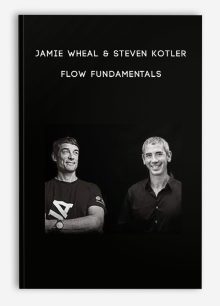 Jamie Wheal & Steven Kotler - Flow Fundamentals