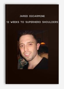 Jared Dicarmine - 12 Weeks To Superhero Shoulders