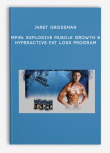 Jaret Grossman - MP45: Explosive Muscle Growth & Hyperactive Fat Loss Program