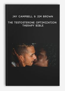 Jay Campbell & Jim Brown - The Testosterone Optimization Therapy Bible