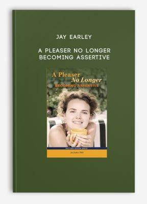 Jay Earley - A Pleaser No Longer: Becoming Assertive