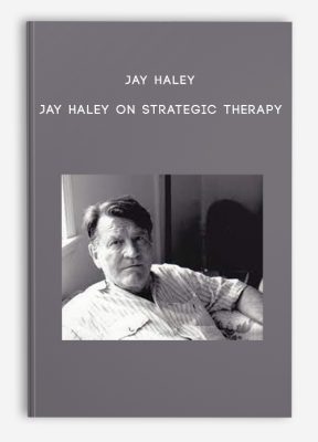 Jay Haley - Jay Haley on Strategic Therapy