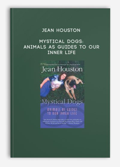Jean Houston - Mystical Dogs: Animals as Guides to Our Inner Life