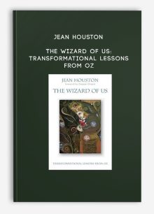 Jean Houston - The Wizard of Us: Transformational Lessons from Oz