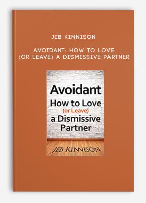 Jeb Kinnison - Avoidant: How to Love (or Leave) a Dismissive Partner