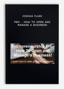 Joshua Fluke – Pro – How To Open and Manage a Business!